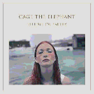 Cage the Elephant= Tell Me I'm Pretty