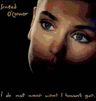 Sinead O’Connor- I do not want what I haven’t got